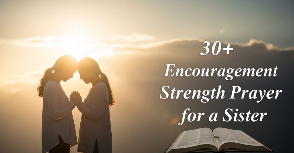 encouragement strength prayer for a sister