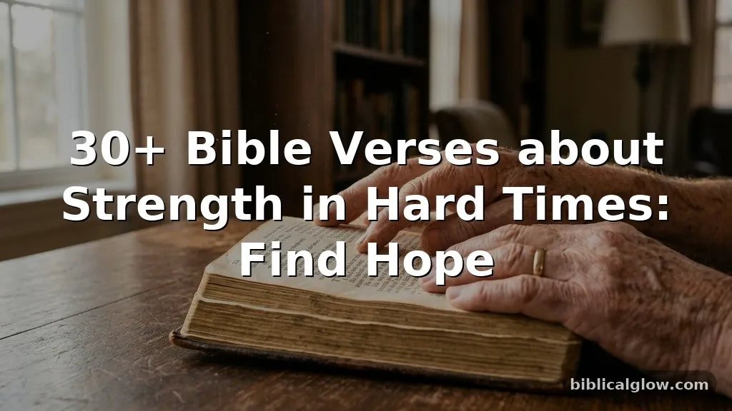 30+ Bible Verses about Strength in Hard Times